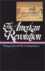 American Revolution: Writings from the War of Independence (Library of America #123) - John H. Rhodehamel