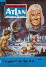 Atlan 1: Das galaktische Syndikat (Heftroman): Atlan-Zyklus "Condos Vasac" (Atlan Heftroman) (German Edition) - K.H. Scheer, Perry Rhodan Redaktion