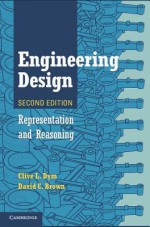 Engineering Design: Representation and Reasoning - Clive L. Dym, David C. Brown