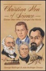 Christian Men of Science: 11 Men Who Changed the World - George Mulfinger, George Mulfinger Jr.