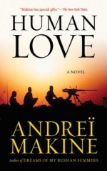 Human Love: A Novel - Andreï Makine