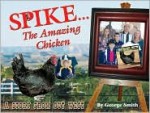 Spike...the Amazing Chicken: A Story from Out West - George Smith