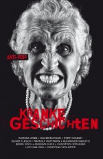 Kranke Geschichten: Die Anti-Pop-Anthologie (German Edition) - Ramona Ambs, Ina Brinkmann, Alexander Kaschte, Stiff Chainey, Markolf Hoffmann, Andreas Kurz, Boris Koch, Christoph Straßer, Luci van Org, Christian von Aster, Oliver Flesch