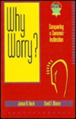 Why Worry?: Conquering a Common Inclination - James R. Beck, David T. Moore