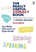 The Really Useful Literacy Book: Linking Theory and Practice in the Primary Classroom - Tony Martin, Chira Lovat, Glynis Purnell