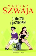 Stateczna i postrzelona - Monika Szwaja