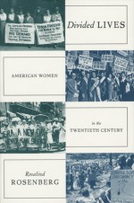 Divided Lives: American Women in the Twentieth Century - Rosalind Rosenberg