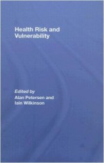 Health, Risk and Vulnerability - Petersen, Wilkinson, Alan Petersen, Iain Wilkinson