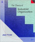 The Theory of Industrial Organization - Jean Tirole