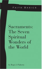 Sacraments: The Seven Spiritual Wonders of the World - Regis Flaherty