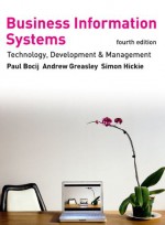 Business Information Systems: Technology, Development and Management - Paul Bocij, Dave Chaffey, Andrew Greasley, Simon Hickie