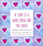 If Love Is A Game, These Are The Rules - Cherie Carter-Scott