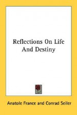 Reflections on Life and Destiny - Anatole France