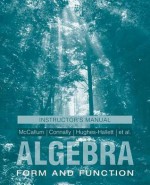 Algebra, Instructor's Manual: Form and Function - William G. McCallum, Eric Connally, Deborah Hughes-Hallett