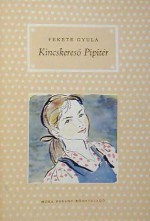 Kincskereső Pipitér [Pöttyös könyvek] - Gyula Fekete, Gyula Szőnyi