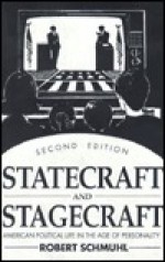 Statecraft And Stagecraft - Robert Schmuhl