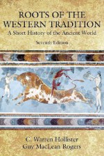 Roots of the Western Tradition: A Short History of the Ancient World - C. Warren Hollister