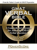 The PowerScore GMAT Verbal Bible: A Comprehensive System for Attacking GMAT Verbal Questions - David M. Killoran, Victoria Wood, Steven G. Stein