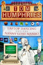 Laptop Dancing and the Nanny Goat Mambo - Tom Humphries