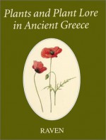 Plants And Plant Lore In Ancient Greece - John Raven