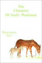 The Character of God's Workman - Watchman Nee