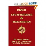 Life and Life after Death and Reincarnation - Annie Besant, Charles Leadbeater