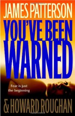 You've Been Warned - James Patterson, Howard Roughan