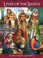 Lives of the Saints: An Illustrated History for Children - Bart Tesoriero, Michael Adams