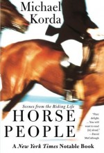 Horse People: Scenes from the Riding Life - Michael Korda