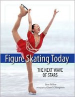 Figure Skating Today: The Next Wave of Stars - Gerard Chataigneau