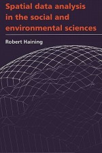 Spatial Data Analysis in the Social and Environmental Sciences - Robert Haining, Haining, Robert P. Haining, Robert P.