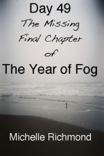 Day 49: The Missing Final Chapter of The Year of Fog - Michelle Richmond