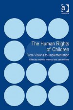 The Human Rights of Children: From Visions to Implementation - Antonella Invernizzi, Jane Williams