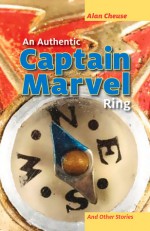 An Authentic Captain Marvel Ring and Other Stories - Alan Cheuse