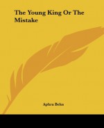 The Young King or the Mistake - Aphra Behn