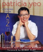 Patricia Yeo: Cooking from A to Z - Patricia Yeo, Julia Moskin, Bobby Flay