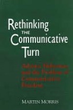 Rethinking the Communicative Turn - Martin Morris