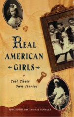 Real American Girls Tell Their Own Stories: Messages from the Heart and Heartland - Thomas Hoobler, Dorothy Hoobler