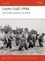 Leyte Gulf 1944: The world's greatest sea battle - Bernard Ireland