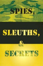 Spies, Sleuths & Secrets - Robert J. Kelly