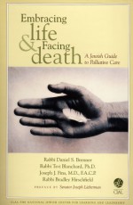 Embracing Life & Facing Death: A Jewish Guide to Palliative Care - Daniel S. Brenner, Tsvi Blanchard, Joseph J. Fins, Bradley Hirschfield, Joseph I. Lieberman