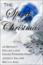 The Spirit of Christmas - J.A. Bennett, Kelley Lynn, David Powers King, Jessica Salyer, Becca Ann