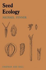 Seed Ecology: Outline Studies in Ecology Series - Michael Fenner