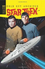 Star Trek: Gold Key Archives Volume 1 - Arnold Drake, George Kashden, Nevio Zaccara, Alberto Giolitti, Giovanni Ticci