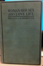 Woman: Her Sex and Love Life - William J. Robinson