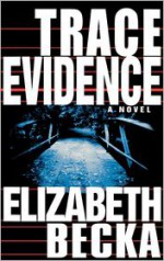 Trace Evidence - Elizabeth Becka, Lisa Black