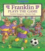 Franklin Plays The Game - Paulette Bourgeois, Brenda Clark