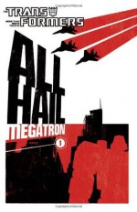 Transformers: All Hail Megatron Volume 1 (v. 1) - Shane McCarthy, Guido Guidi