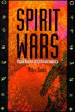 Spirit Wars: Pagan Revival in Christian America - Peter Jones