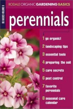 Perennials: Organic Gardening Basics Volume 6 (Rodale Organic Gardening Basics, Vol 6) - Organic Gardening Magazine